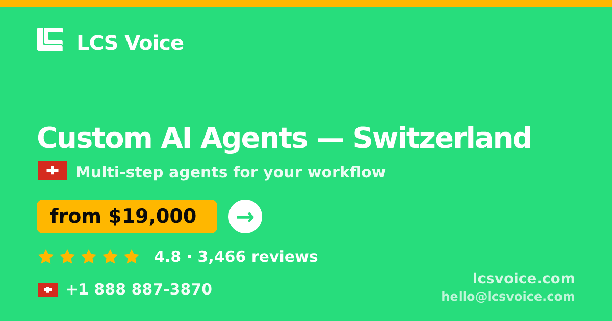 Custom AI Agents in Switzerland — from $19,000, rated 4.8/5 by 3466 clients. LCS Voice.