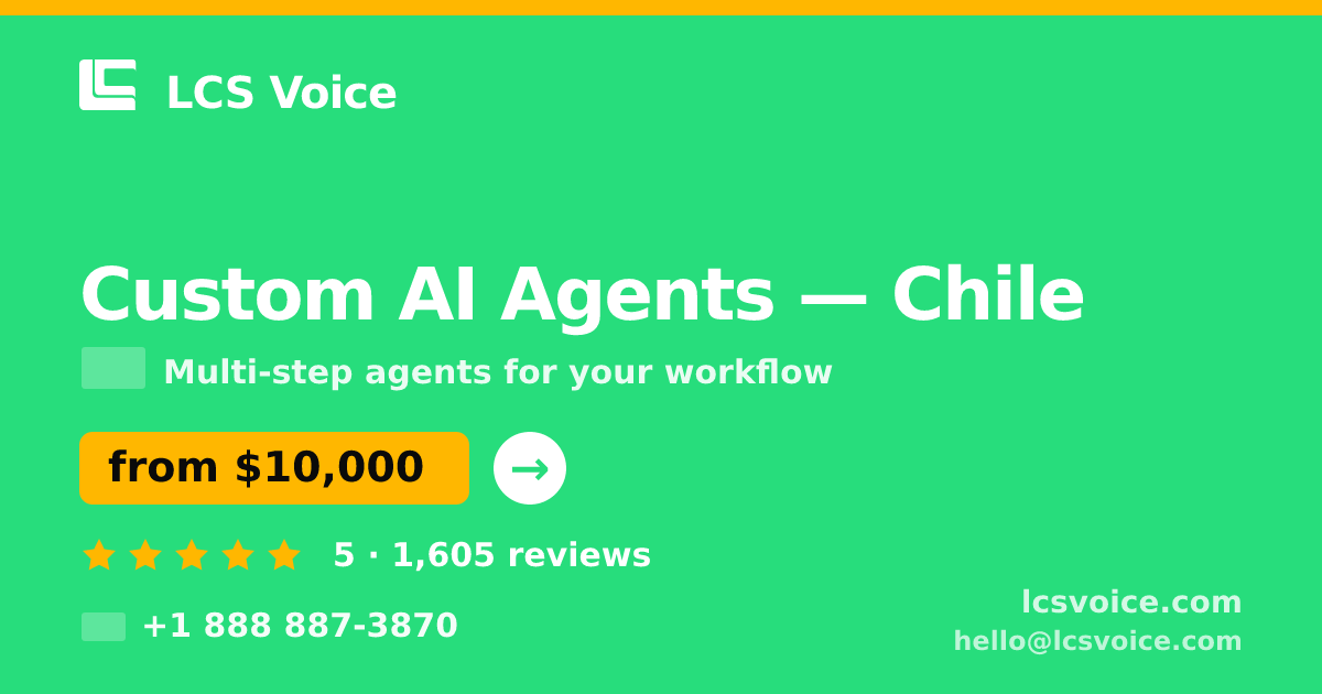 Custom AI Agents in Chile — from $10,000, rated 5/5 by 1605 clients. LCS Voice.