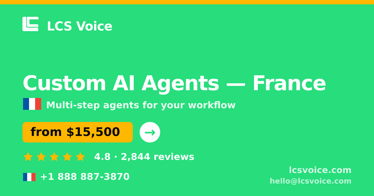 Custom AI Agents in France — from $15,500, rated 4.8/5 by 2844 clients. LCS Voice.