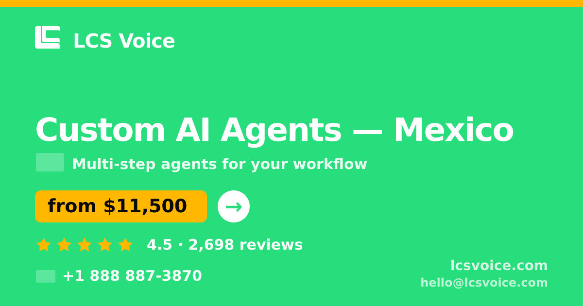 Custom AI Agents in Mexico — from $11,500, rated 4.5/5 by 2698 clients. LCS Voice.
