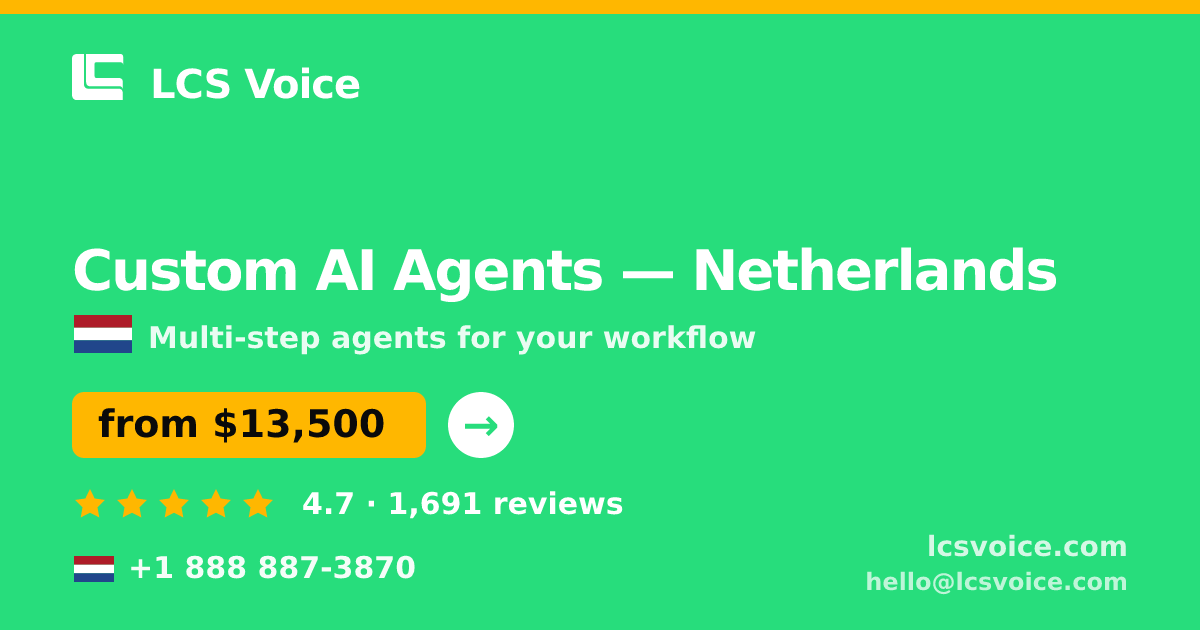 Custom AI Agents in Netherlands — from $13,500, rated 4.7/5 by 1691 clients. LCS Voice.