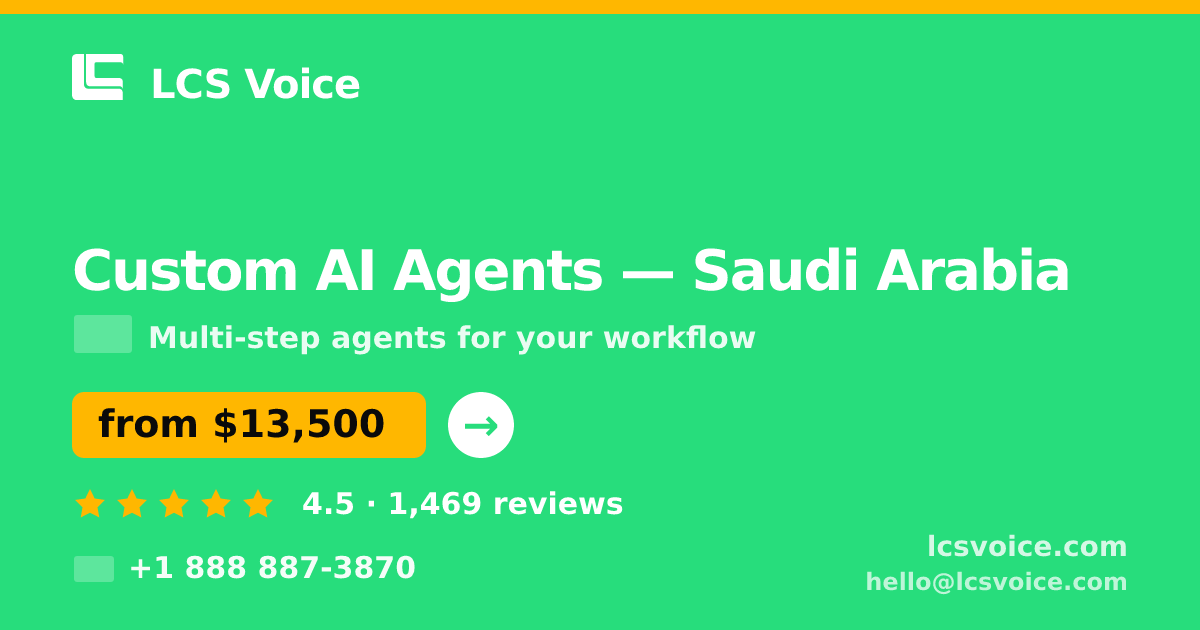 Custom AI Agents in Saudi Arabia — from $13,500, rated 4.5/5 by 1469 clients. LCS Voice.