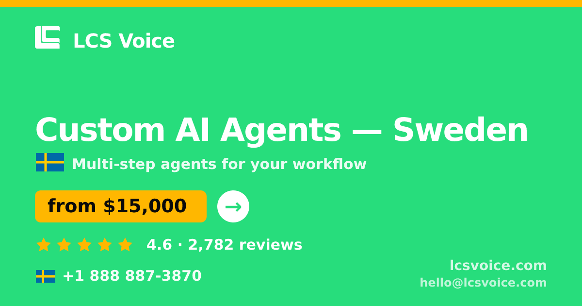 Custom AI Agents in Sweden — from $15,000, rated 4.6/5 by 2782 clients. LCS Voice.