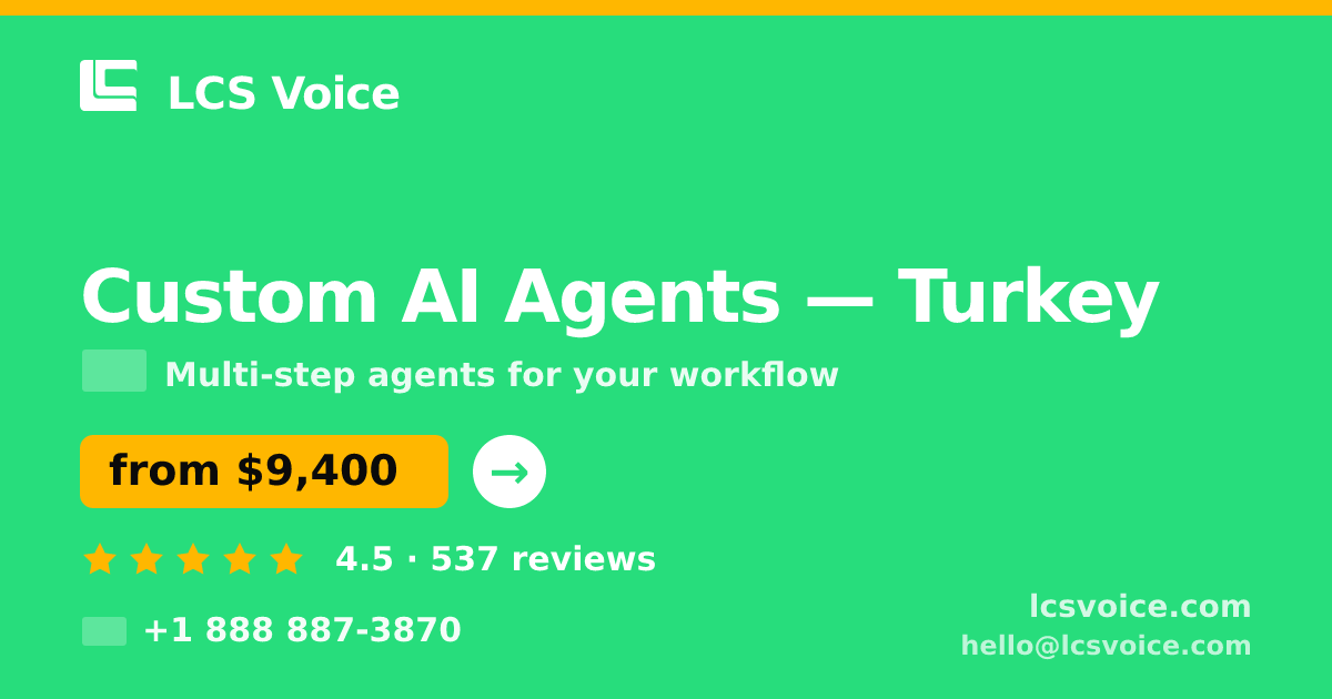 Custom AI Agents in Turkey — from $9,400, rated 4.5/5 by 537 clients. LCS Voice.