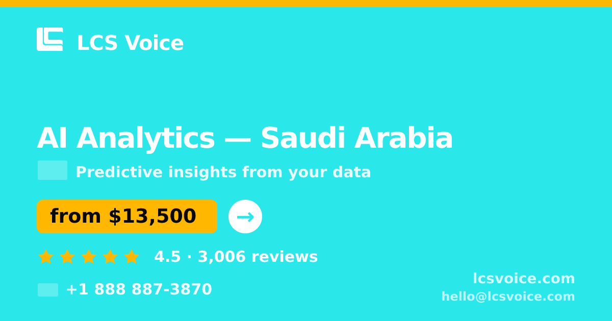 AI Analytics in Saudi Arabia — from $13,500, rated 4.5/5 by 3006 clients. LCS Voice.