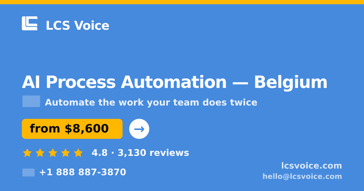 AI Process Automation in Belgium — from $8,600, rated 4.8/5 by 3130 clients. LCS Voice.