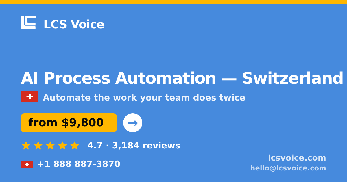 AI Process Automation in Switzerland — from $9,800, rated 4.7/5 by 3184 clients. LCS Voice.