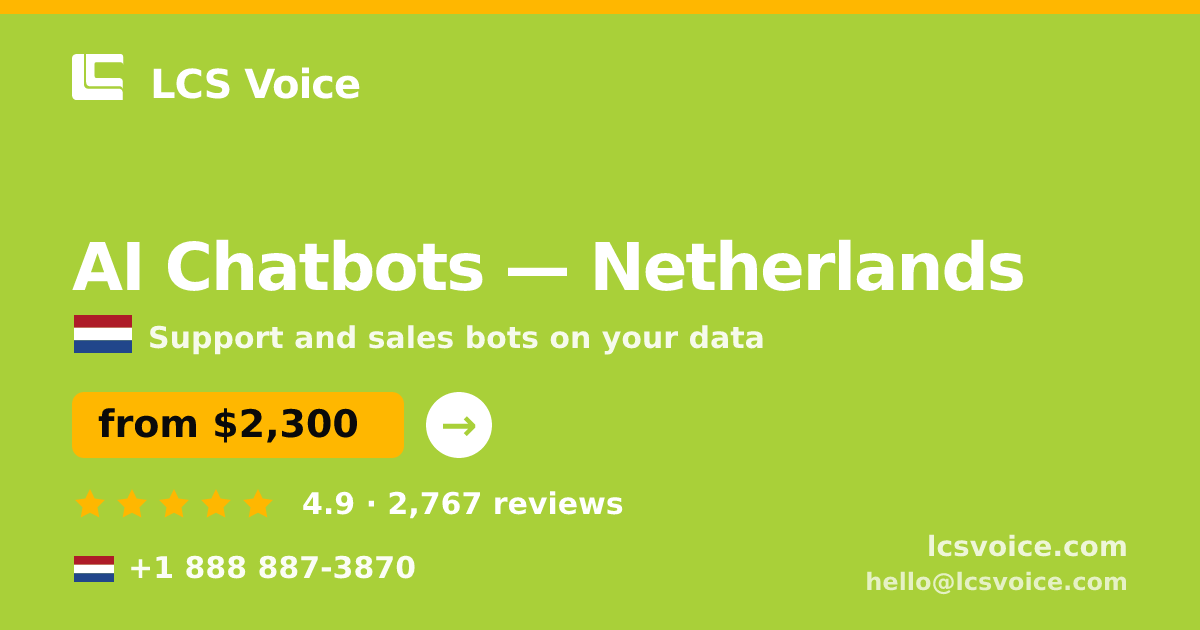 AI Chatbots in Netherlands — from $2,300/mo, rated 4.9/5 by 2767 clients. LCS Voice.