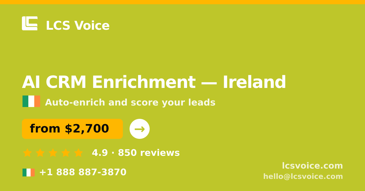 AI CRM Enrichment in Ireland — from $2,700/mo, rated 4.9/5 by 850 clients. LCS Voice.