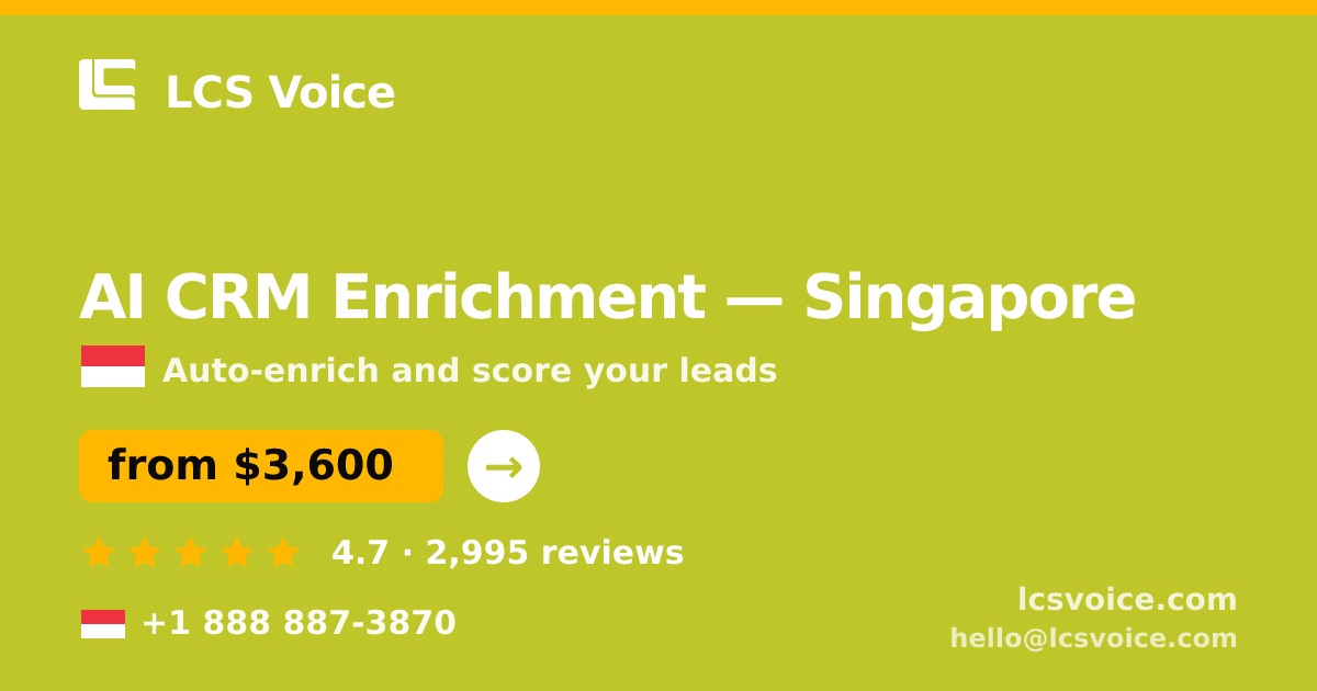 AI CRM Enrichment in Singapore — from $3,600/mo, rated 4.7/5 by 2995 clients. LCS Voice.