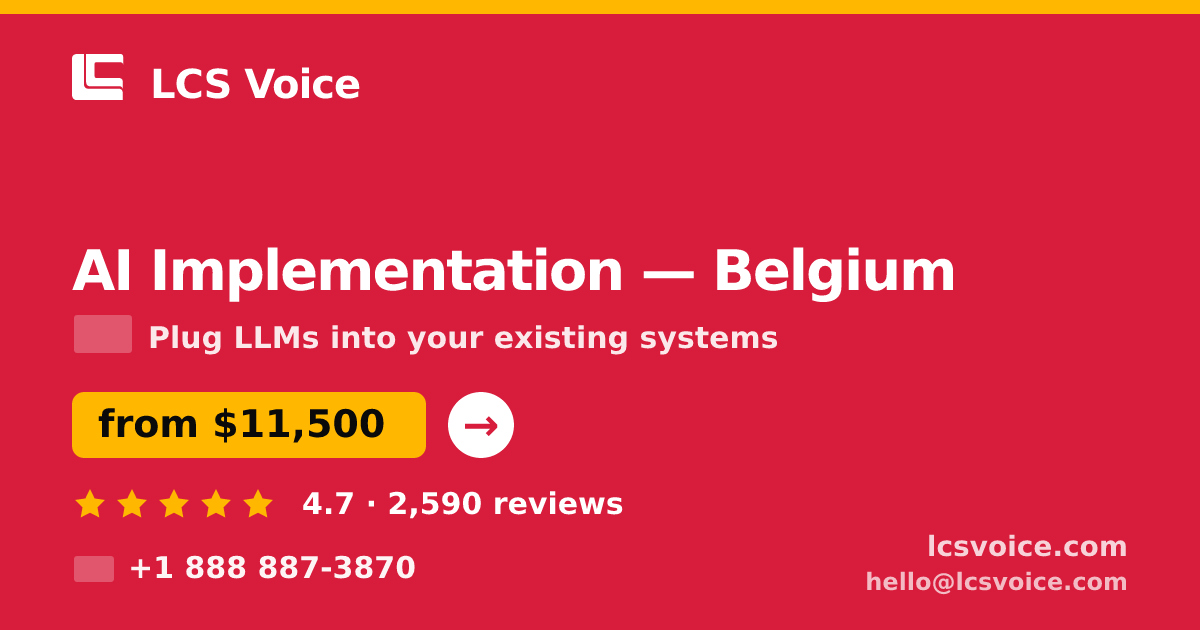 AI Implementation in Belgium — from $11,500, rated 4.7/5 by 2590 clients. LCS Voice.