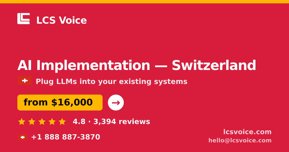 AI Implementation in Switzerland — from $16,000, rated 4.8/5 by 3394 clients. LCS Voice.