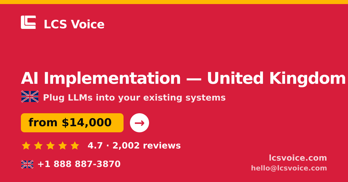 AI Implementation in United Kingdom — from $14,000, rated 4.7/5 by 2002 clients. LCS Voice.