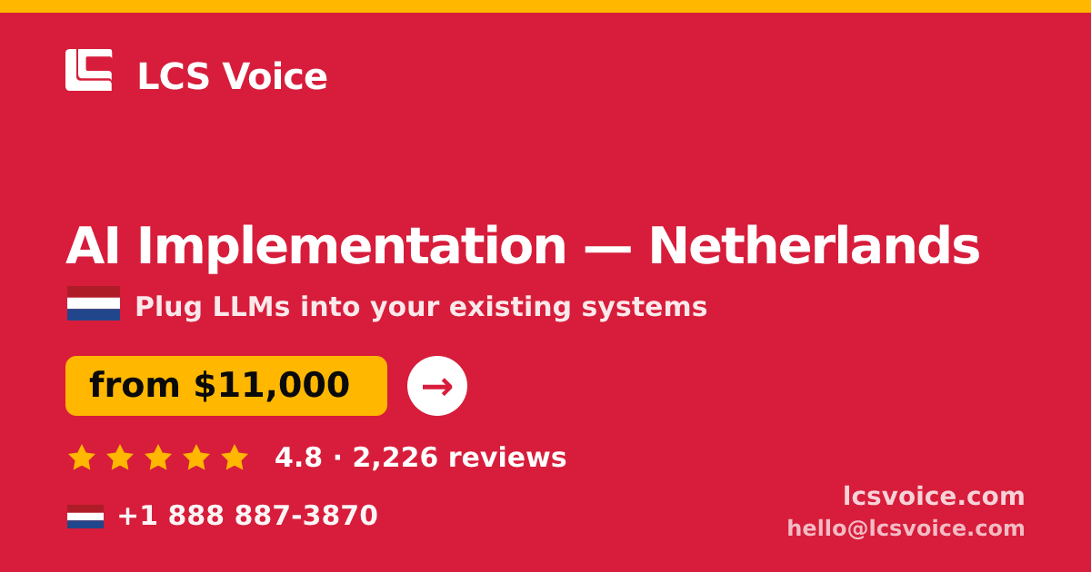 AI Implementation in Netherlands — from $11,000, rated 4.8/5 by 2226 clients. LCS Voice.