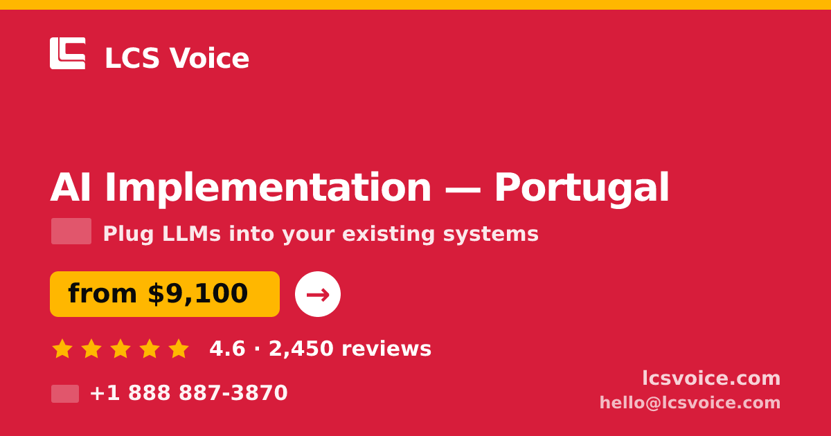 AI Implementation in Portugal — from $9,100, rated 4.6/5 by 2450 clients. LCS Voice.