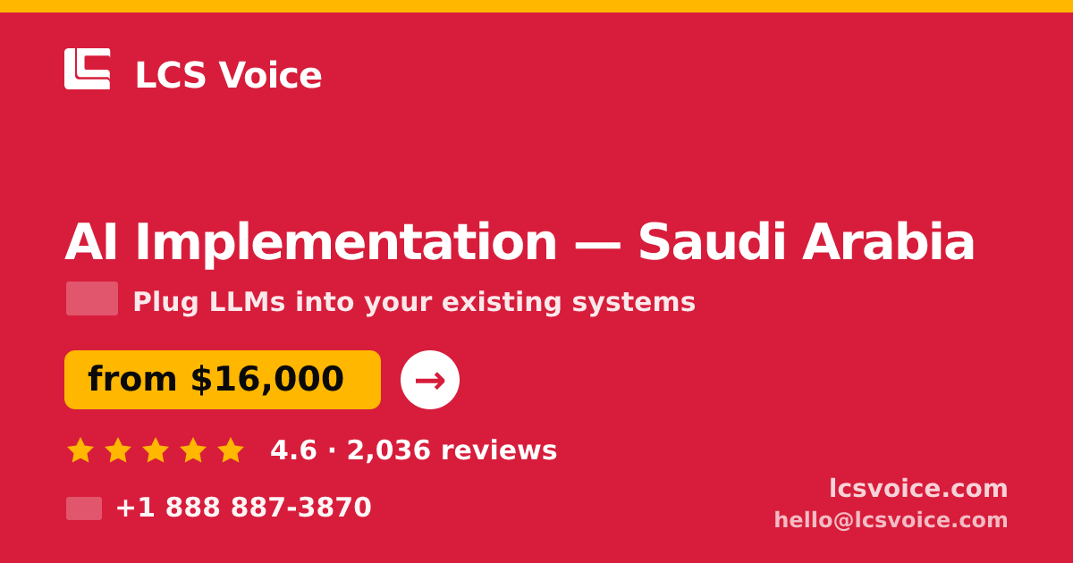 AI Implementation in Saudi Arabia — from $16,000, rated 4.6/5 by 2036 clients. LCS Voice.