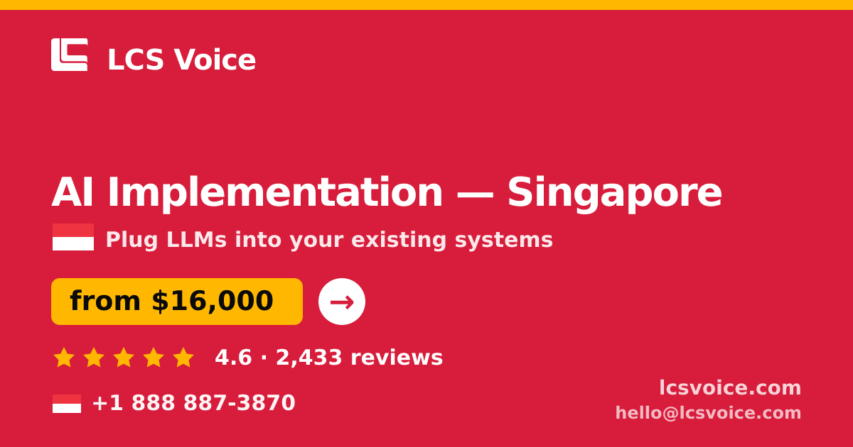 AI Implementation in Singapore — from $16,000, rated 4.6/5 by 2433 clients. LCS Voice.