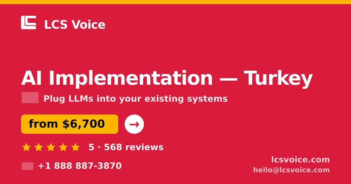 AI Implementation in Turkey — from $6,700, rated 5/5 by 568 clients. LCS Voice.