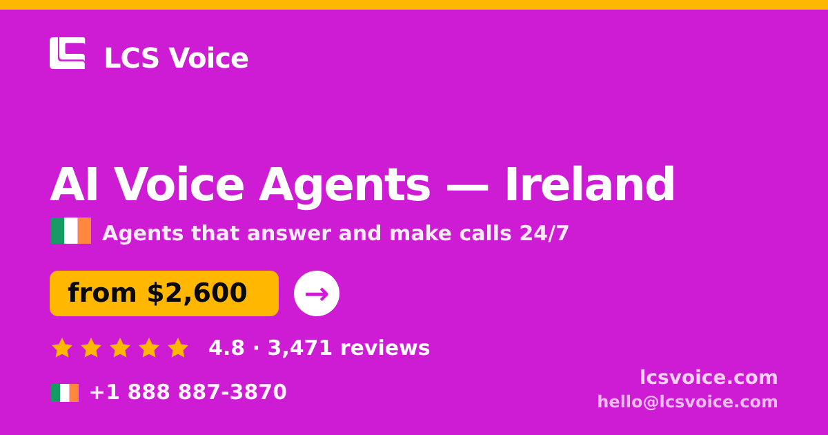 AI Voice Agents in Ireland — from $2,600/mo, rated 4.8/5 by 3471 clients. LCS Voice.