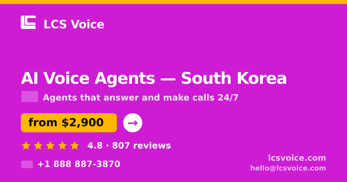 AI Voice Agents in South Korea — from $2,900/mo, rated 4.8/5 by 807 clients. LCS Voice.