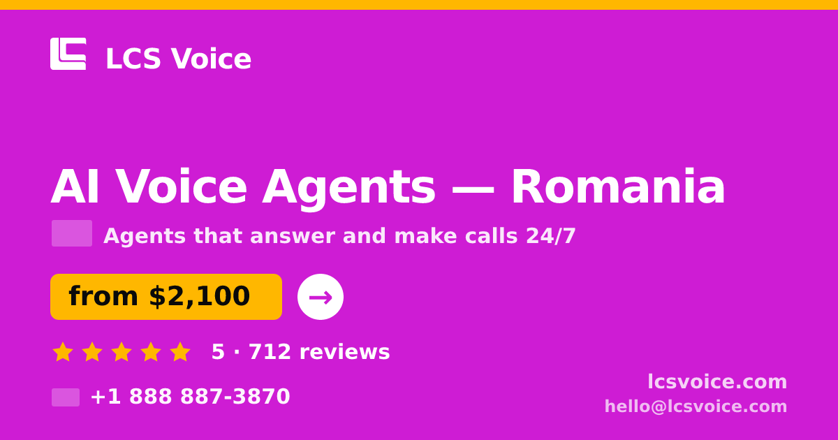 AI Voice Agents in Romania — from $2,100/mo, rated 5/5 by 712 clients. LCS Voice.