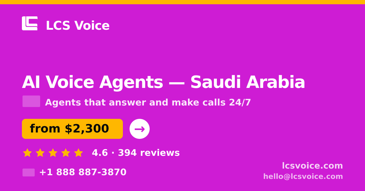 AI Voice Agents in Saudi Arabia — from $2,300/mo, rated 4.6/5 by 394 clients. LCS Voice.