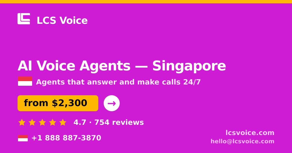 AI Voice Agents in Singapore — from $2,300/mo, rated 4.7/5 by 754 clients. LCS Voice.