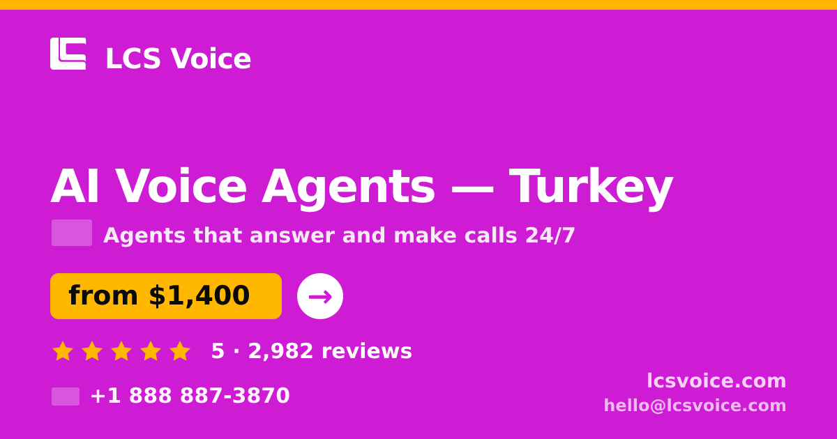 AI Voice Agents in Turkey — from $1,400/mo, rated 5/5 by 2982 clients. LCS Voice.