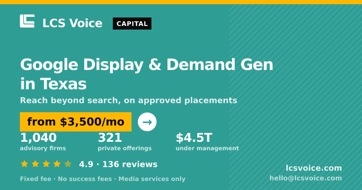 Google Display & Demand Gen in Texas — from $3,500/mo, rated 4.9/5 across 136 reviews. LCS Voice.