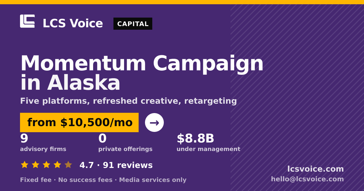 Momentum Campaign in Alaska — from $10,500/mo, rated 4.7/5 across 91 reviews. LCS Voice.