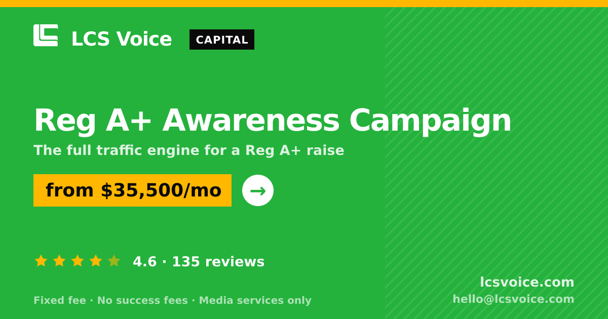 Reg A+ Awareness Campaign — from $35,500/mo, rated 4.6/5 across 135 reviews. LCS Voice.