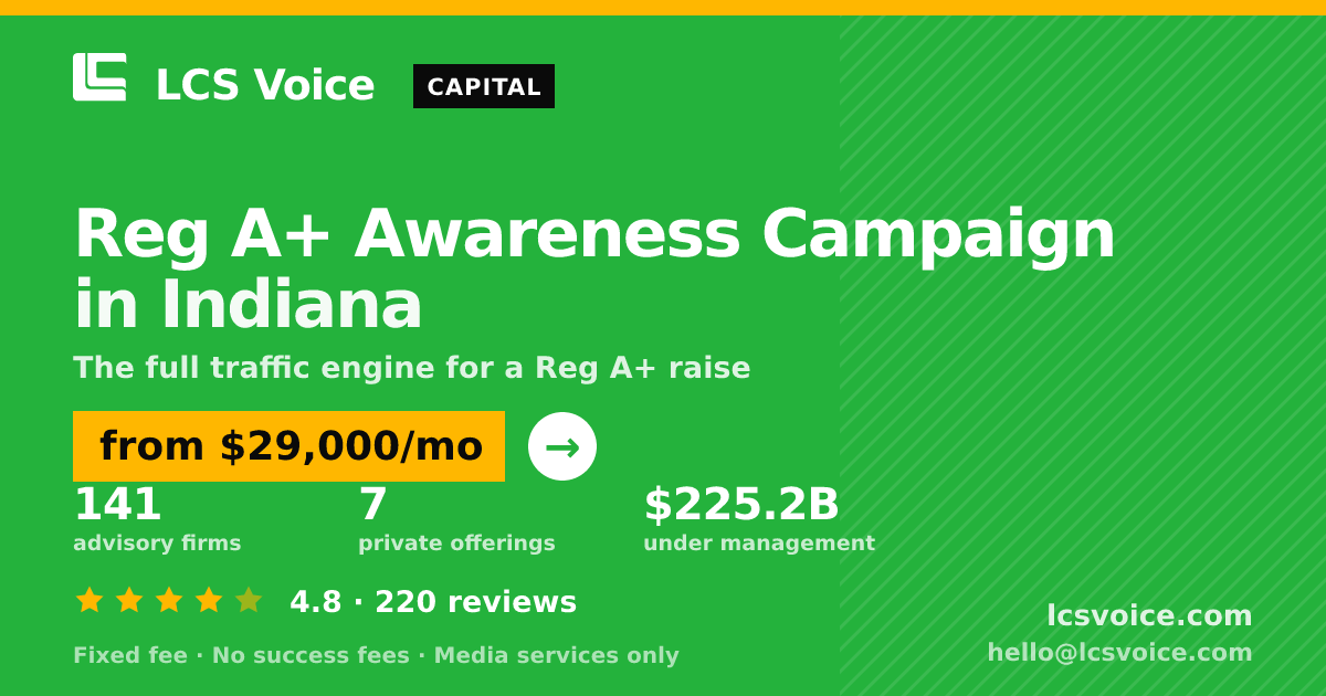 Reg A+ Awareness Campaign in Indiana — from $29,000/mo, rated 4.8/5 across 220 reviews. LCS Voice.