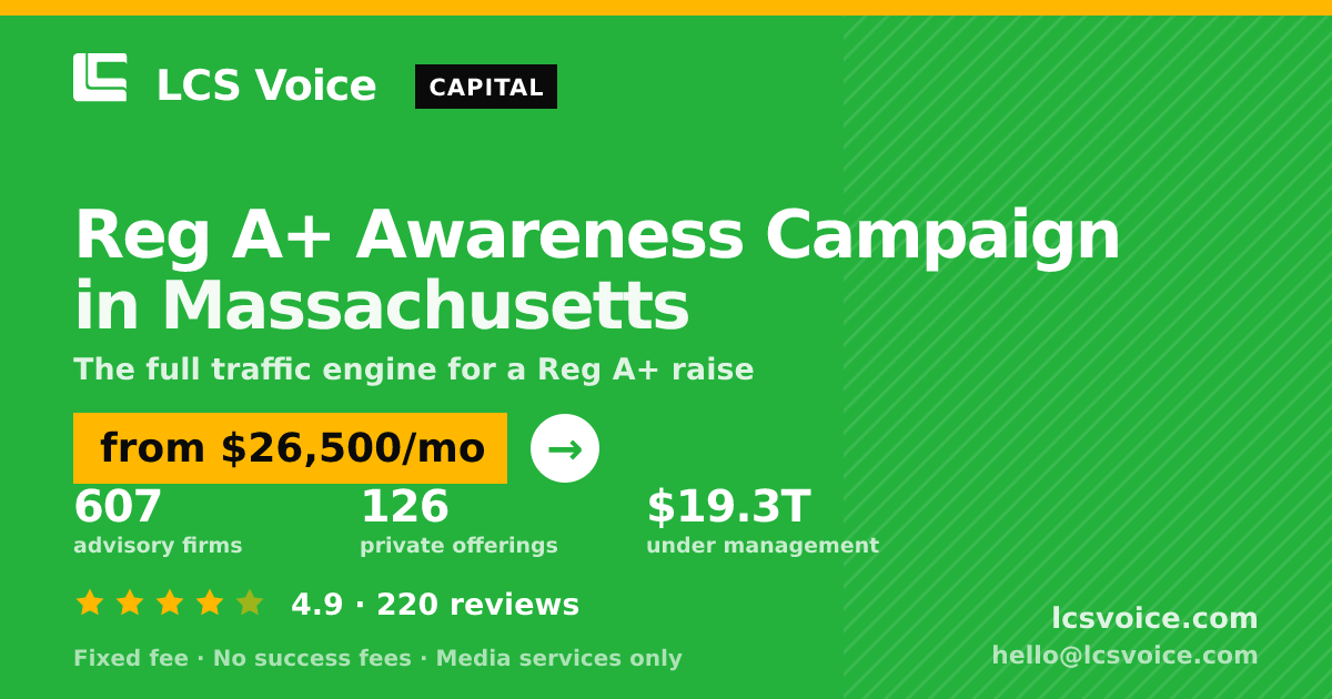 Reg A+ Awareness Campaign in Massachusetts — from $26,500/mo, rated 4.9/5 across 220 reviews. LCS Voice.