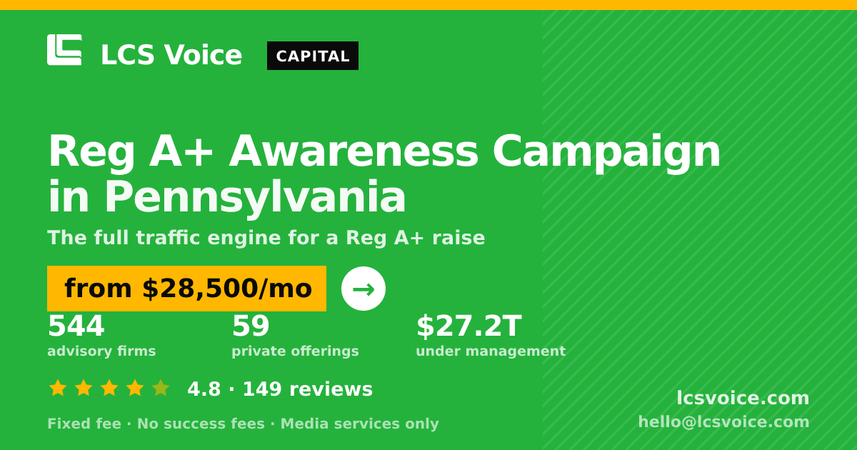 Reg A+ Awareness Campaign in Pennsylvania — from $28,500/mo, rated 4.8/5 across 149 reviews. LCS Voice.