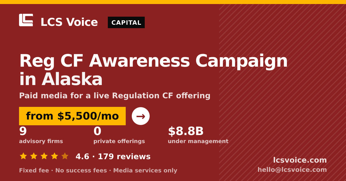 Reg CF Awareness Campaign in Alaska — from $5,500/mo, rated 4.6/5 across 179 reviews. LCS Voice.