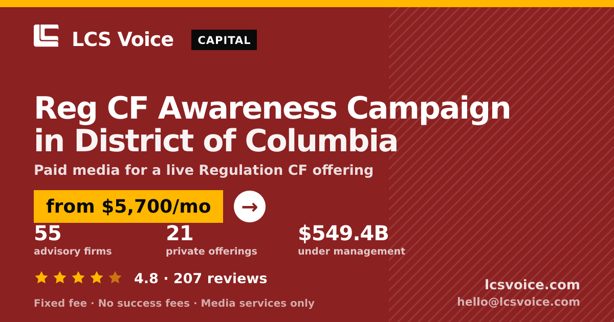 Reg CF Awareness Campaign in District of Columbia — from $5,700/mo, rated 4.8/5 across 207 reviews. LCS Voice.