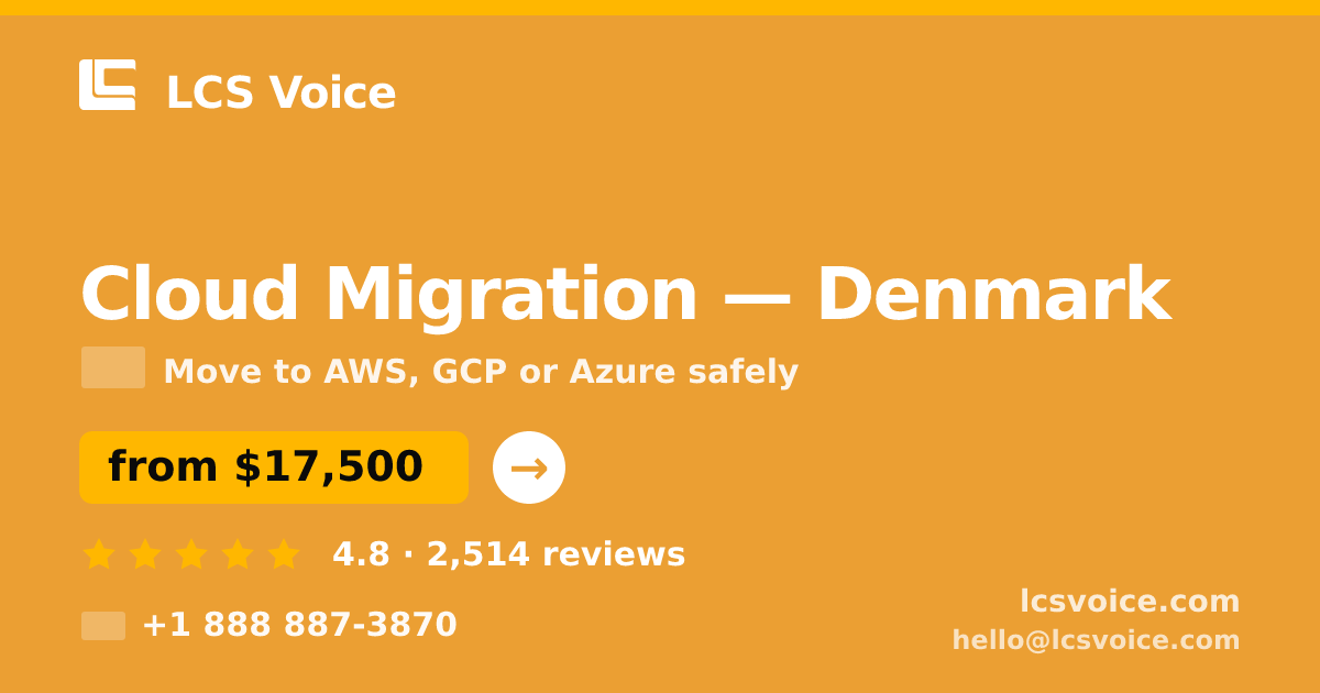Cloud Migration in Denmark — from $17,500, rated 4.8/5 by 2514 clients. LCS Voice.