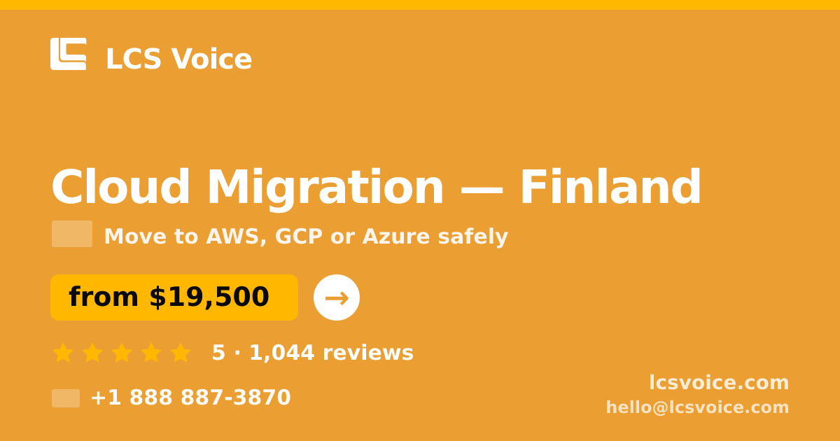 Cloud Migration in Finland — from $19,500, rated 5/5 by 1044 clients. LCS Voice.