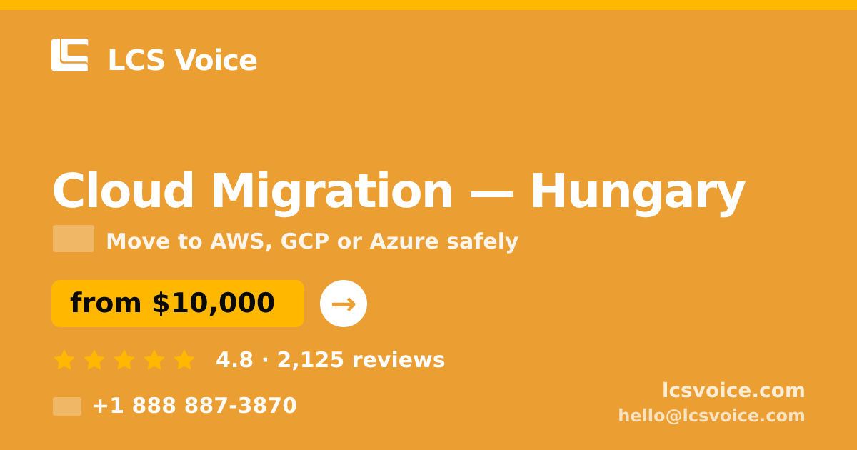 Cloud Migration in Hungary — from $10,000, rated 4.8/5 by 2125 clients. LCS Voice.