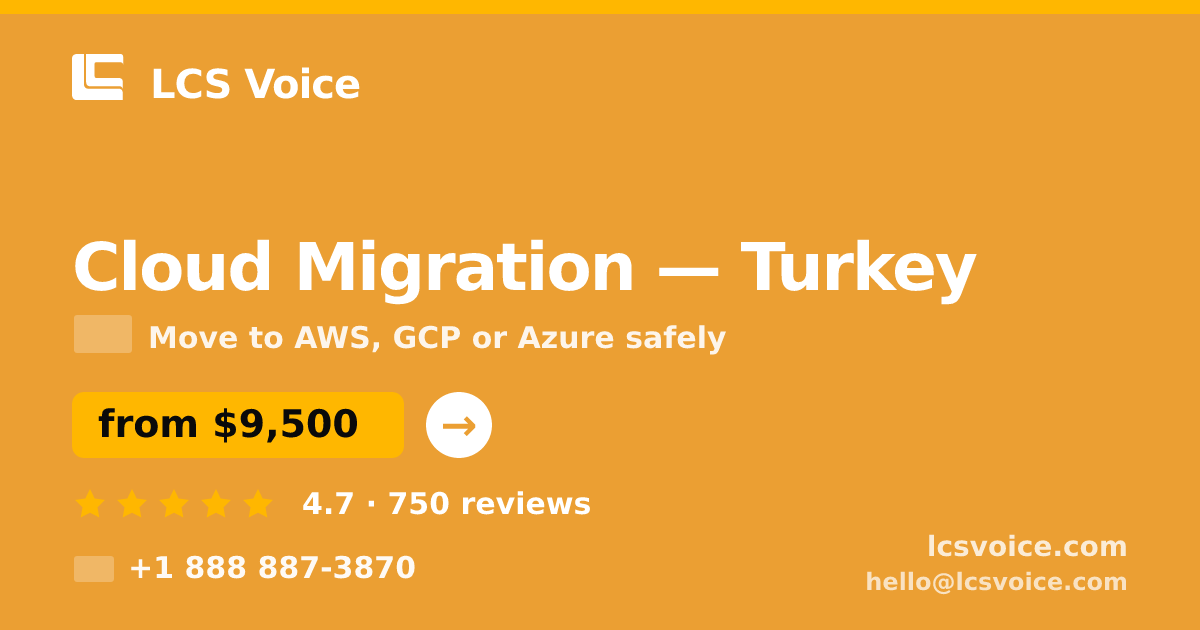 Cloud Migration in Turkey — from $9,500, rated 4.7/5 by 750 clients. LCS Voice.