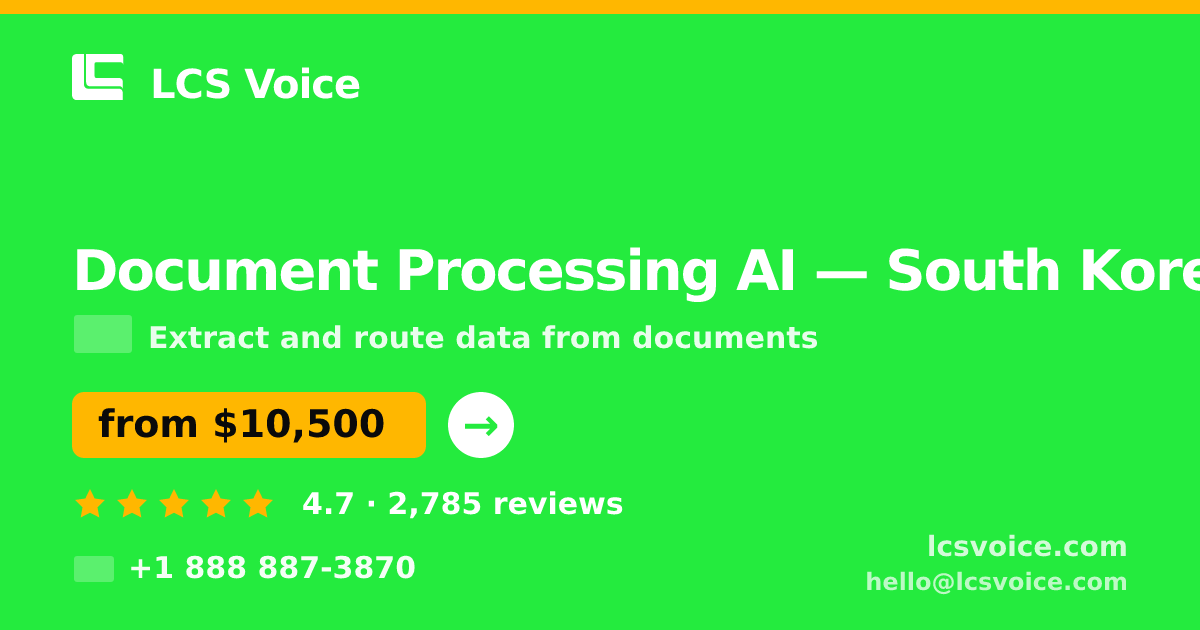 Document Processing AI in South Korea — from $10,500, rated 4.7/5 by 2785 clients. LCS Voice.