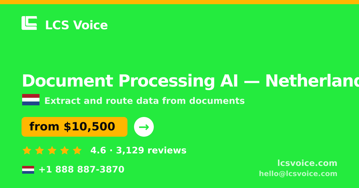 Document Processing AI in Netherlands — from $10,500, rated 4.6/5 by 3129 clients. LCS Voice.