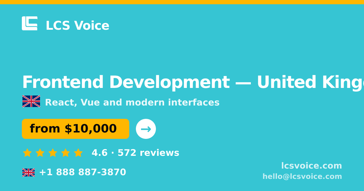 Frontend Development in United Kingdom — from $10,000, rated 4.6/5 by 572 clients. LCS Voice.