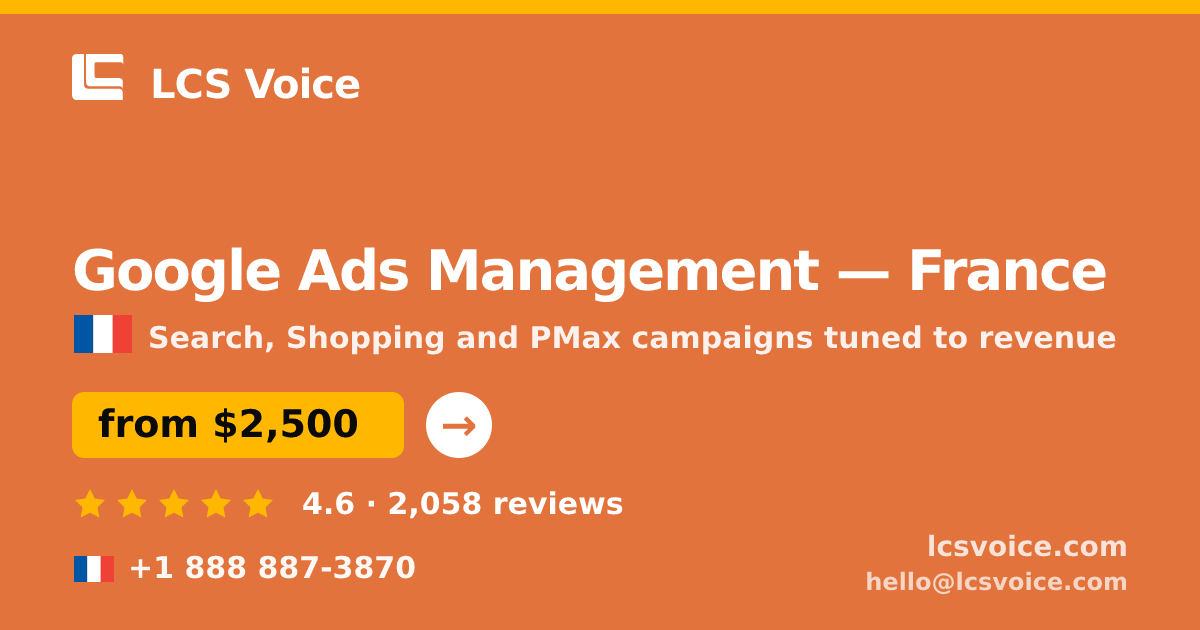 Google Ads Management in France — from $2,500/mo, rated 4.6/5 by 2058 clients. LCS Voice.