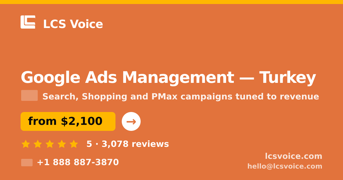 Google Ads Management in Turkey — from $2,100/mo, rated 5/5 by 3078 clients. LCS Voice.
