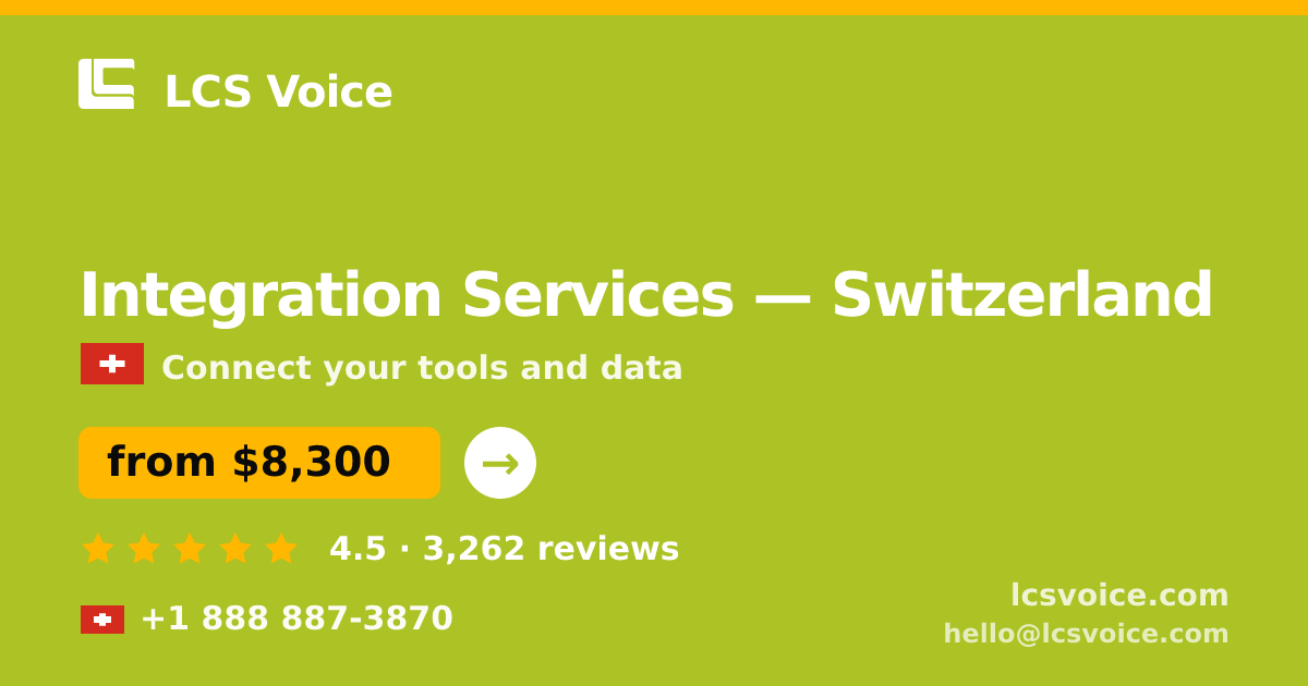 Integration Services in Switzerland — from $8,300, rated 4.5/5 by 3262 clients. LCS Voice.