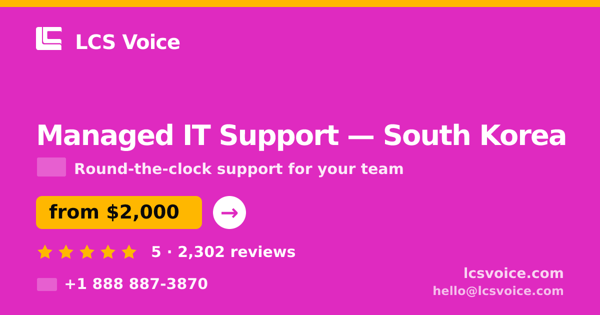 Managed IT Support in South Korea — from $2,000/mo, rated 5/5 by 2302 clients. LCS Voice.