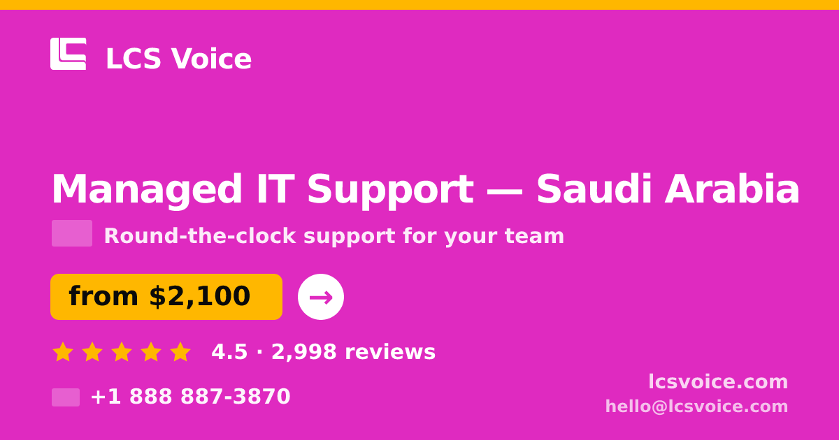 Managed IT Support in Saudi Arabia — from $2,100/mo, rated 4.5/5 by 2998 clients. LCS Voice.