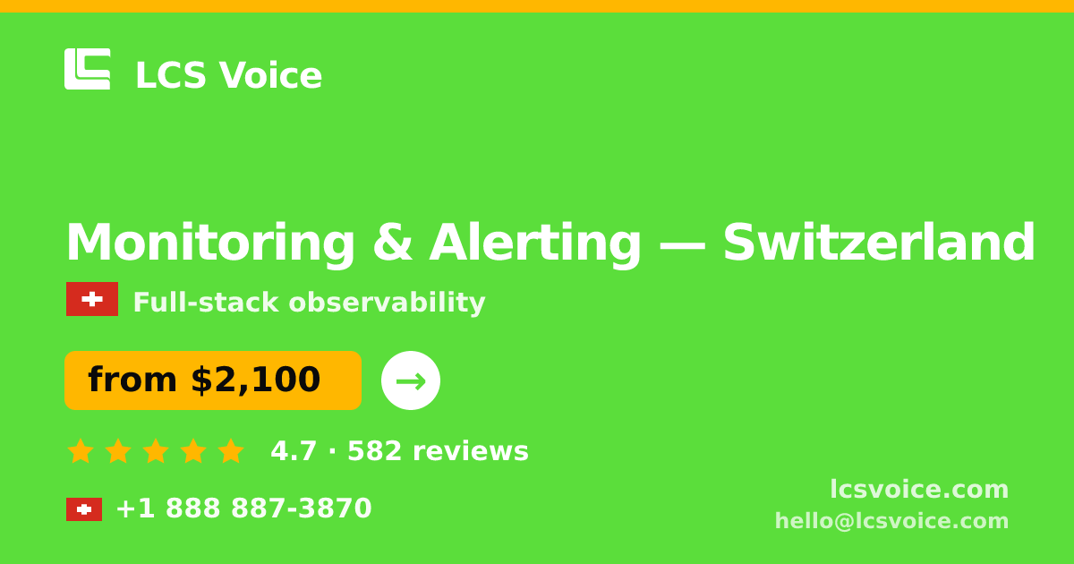Monitoring & Alerting in Switzerland — from $2,100/mo, rated 4.7/5 by 582 clients. LCS Voice.