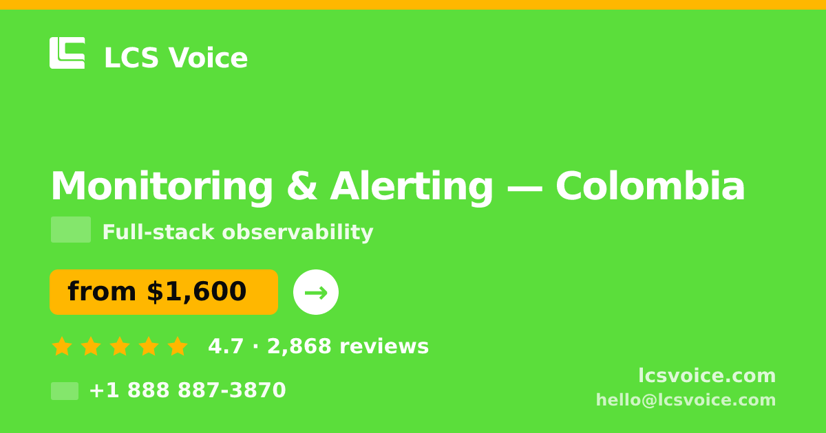 Monitoring & Alerting in Colombia — from $1,600/mo, rated 4.7/5 by 2868 clients. LCS Voice.